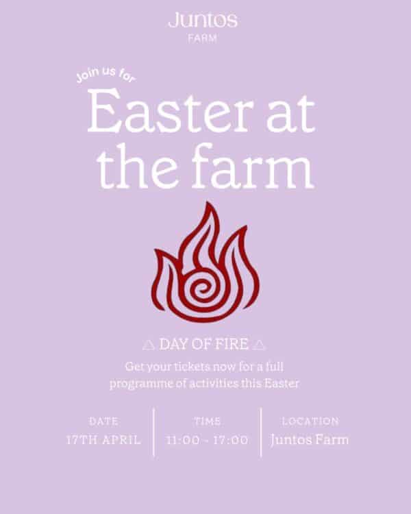 Easter at Juntos Farm: Fire Day Thursday 17th